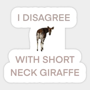 i disagree with short neck giraffe Sticker